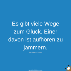 Glück Sprüche Es gibt viele Wege zum Glück. Einer davon ist aufhören