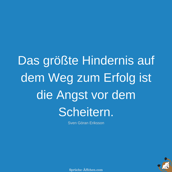 Sprüche zum Nachdenken Das größte Hindernis auf dem Weg zum Erfolg
