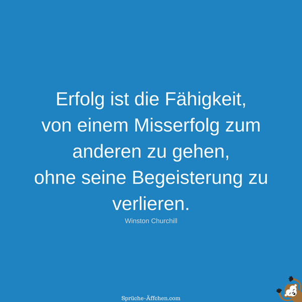 Sprüche zum Nachdenken Erfolg ist die Fähigkeit, von einem Misserfolg