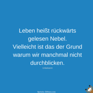 Status Sprüche Leben Leben heißt rückwärts gelesen Nebel. Vielleicht