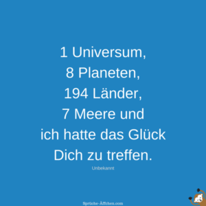 Süße Sprüche 1 Universum, 8 194 Länder, 7 Meere und ich