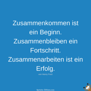 Team Sprüche Zusammenkommen ist ein Beginn. Zusammenbleiben ein
